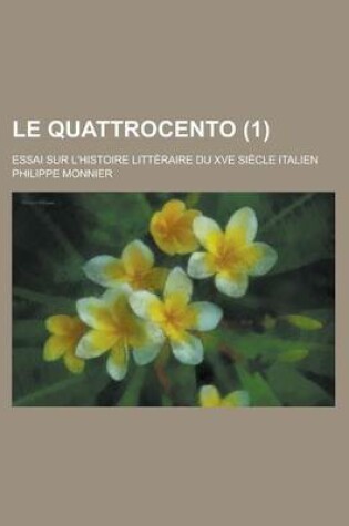 Cover of Le Quattrocento; Essai Sur L'Histoire Litteraire Du Xve Siecle Italien (1 )