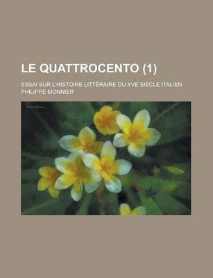 Book cover for Le Quattrocento; Essai Sur L'Histoire Litteraire Du Xve Siecle Italien (1 )