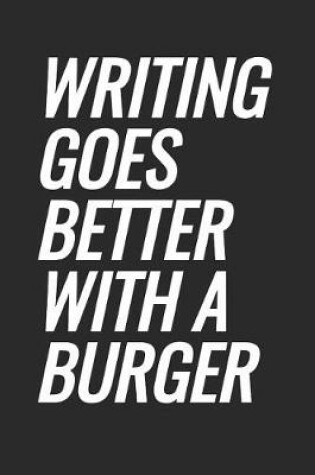 Cover of Writing Goes Better With A Burger