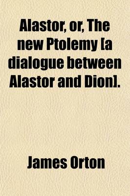 Book cover for Alastor, Or, the New Ptolemy [A Dialogue Between Alastor and Dion].