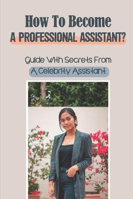 Cover of How To Become A Professional Assistant?