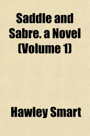 Cover of Saddle and Sabre. a Novel (Volume 1)