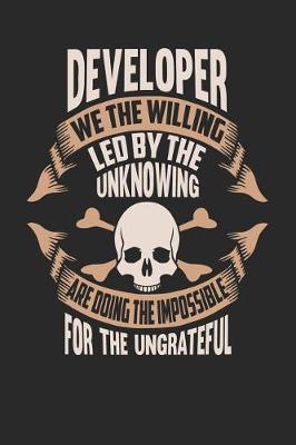 Book cover for Developer We the Willing Led by the Unknowing Are Doing the Impossible for the Ungrateful