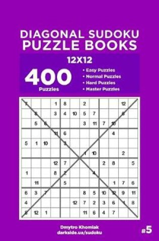 Cover of Diagonal Sudoku Puzzle Books - 400 Easy to Master Puzzles 12x12 (Volume 5)
