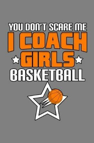 Cover of You Don'T scare Me I Coach Girls Basketball