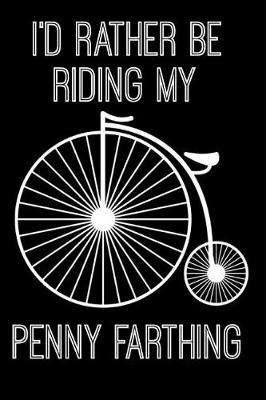 Book cover for I'd Rather Be Riding My Penny Farthing