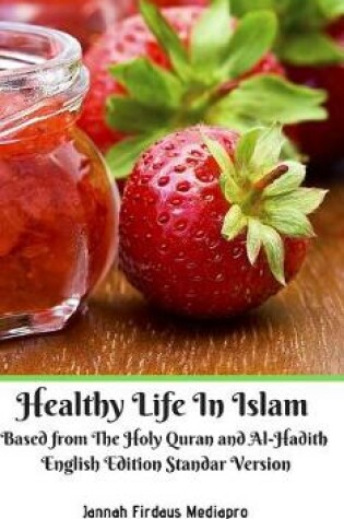 Cover of Healthy Life In Islam Based from The Holy Quran and Al-Hadith English Edition Standar Version