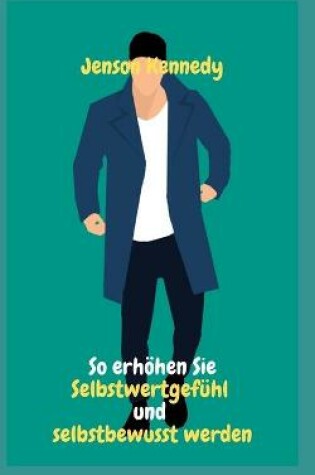 Cover of Wie man das Selbstwertgefuhl steigert und selbstbewusst wird