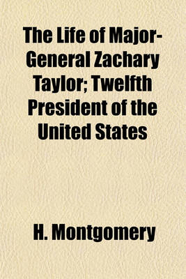 Book cover for The Life of Major-General Zachary Taylor; Twelfth President of the United States