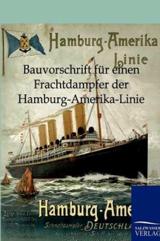 Cover of Bauvorschrift für einen Frachtdampfer der Hamburg-Amerika-Linie