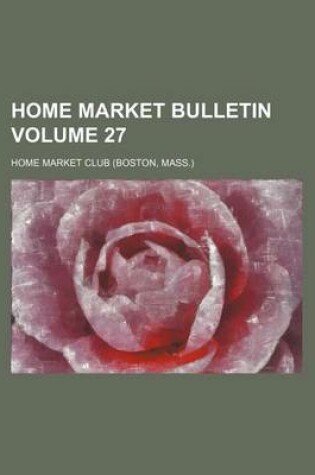 Cover of Home Market Bulletin Volume 27