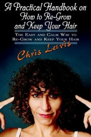 Cover of A Practical Handbook on How to Re-grow and Keep Your Hair