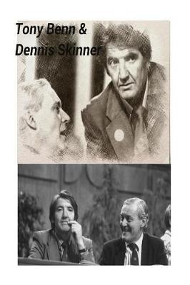 Book cover for Tony Benn & Dennis Skinner