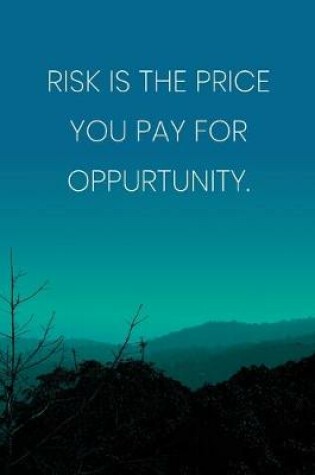 Cover of Inspirational Quote Notebook - 'Risk Is The Price You Pay For Oppurtunity.' - Inspirational Journal to Write in - Inspirational Quote Diary