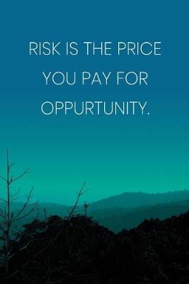 Book cover for Inspirational Quote Notebook - 'Risk Is The Price You Pay For Oppurtunity.' - Inspirational Journal to Write in - Inspirational Quote Diary