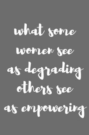 Cover of What Some Women See as Degrading Others See as Empowering