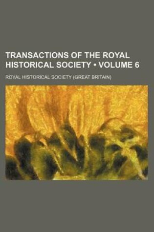 Cover of Transactions of the Royal Historical Society (Volume 6)