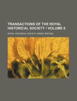 Book cover for Transactions of the Royal Historical Society (Volume 6)