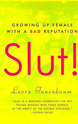 Book cover for Slut! Growing up Female with a Bad Reputation