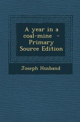 Cover of A Year in a Coal-Mine - Primary Source Edition