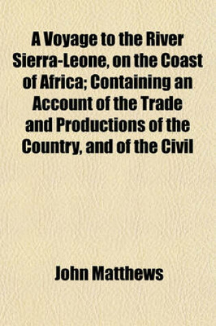 Cover of A Voyage to the River Sierra-Leone, on the Coast of Africa; Containing an Account of the Trade and Productions of the Country, and of the Civil