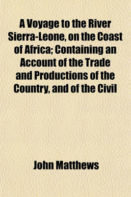 Book cover for A Voyage to the River Sierra-Leone, on the Coast of Africa; Containing an Account of the Trade and Productions of the Country, and of the Civil