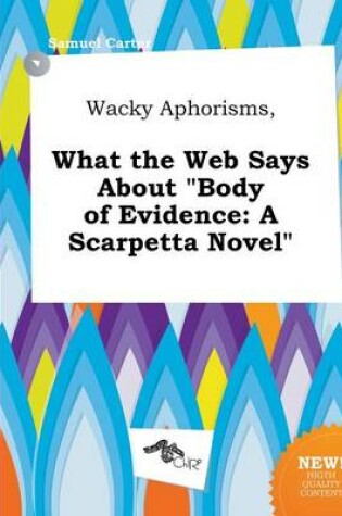 Cover of Wacky Aphorisms, What the Web Says about Body of Evidence