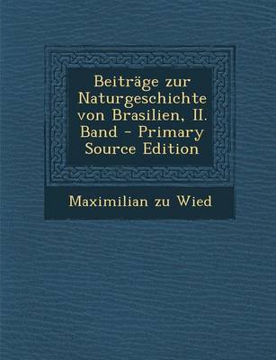 Book cover for Beitrage Zur Naturgeschichte Von Brasilien, II. Band