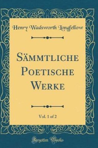 Cover of Sämmtliche Poetische Werke, Vol. 1 of 2 (Classic Reprint)