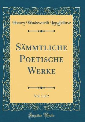 Book cover for Sämmtliche Poetische Werke, Vol. 1 of 2 (Classic Reprint)