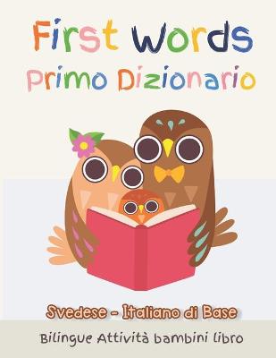 Book cover for First Words Primo Dizionario Svedese-Italiano di Base. Bilingue Attivita bambini libro