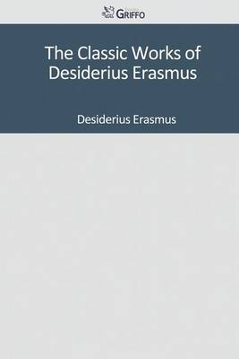 Book cover for The Classic Works of Desiderius Erasmus