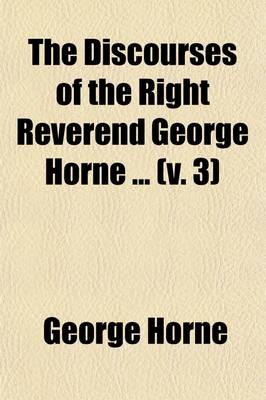 Book cover for The Discourses of the Right Reverend George Horne (Volume 3)