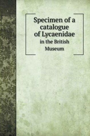 Cover of Specimen of a catalogue of Lycaenidae in the British Museum