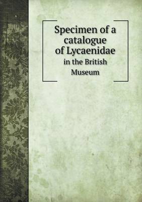 Book cover for Specimen of a catalogue of Lycaenidae in the British Museum