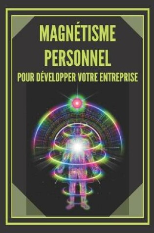 Cover of Magnetisme Personnel Pour Developper Votre Entreprise!
