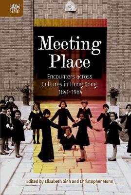 Book cover for Meeting Place - Encounters across Cultures in Hong Kong, 1841-1984