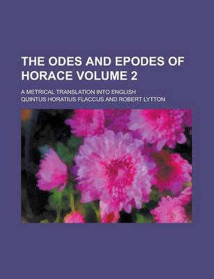 Book cover for The Odes and Epodes of Horace; A Metrical Translation Into English Volume 2