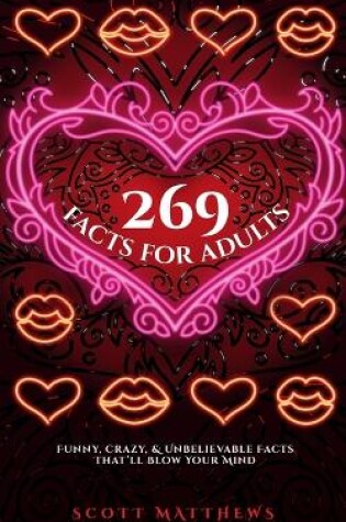 Cover of 269 Facts For Adults - Funny, Crazy, And Unbelievable Facts That'll Blow Your Mind