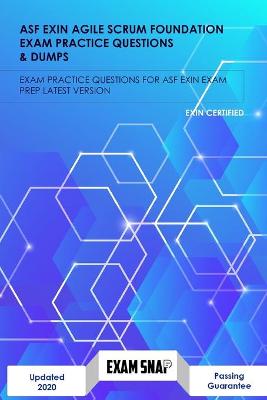 Book cover for ASF Exin Agile Scrum Foundation Exam Practice Questions & Dumps