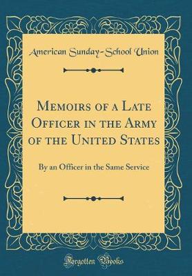 Book cover for Memoirs of a Late Officer in the Army of the United States: By an Officer in the Same Service (Classic Reprint)