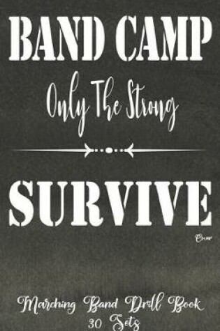 Cover of Marching Band Drill Book - Band Camp Only The Strong Survive Cover - 30 Sets