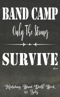 Book cover for Marching Band Drill Book - Band Camp Only The Strong Survive Cover - 30 Sets