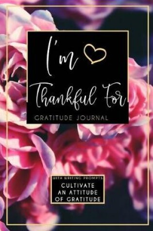 Cover of I'm Thankful For Gratitude Journal