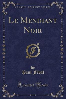 Book cover for Le Mendiant Noir (Classic Reprint)