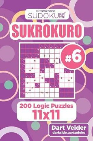 Cover of Sudoku Sukrokuro - 200 Logic Puzzles 11x11 (Volume 6)