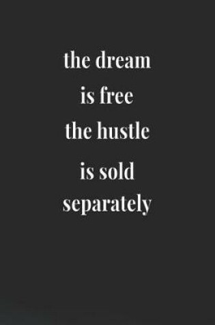 Cover of The Dream Is Free The Hustle Is Sold Separately