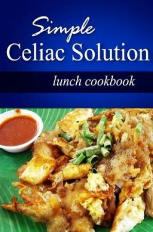Cover of Simple Celiac Solution - Lunch Cookbook