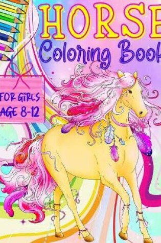 Cover of Horse Coloring Books for Girls ages 8-12