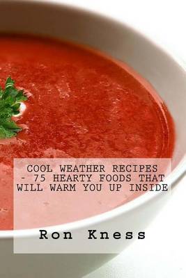 Book cover for Cool Weather Recipes - 75 Hearty Foods That Will Warm You Up Inside